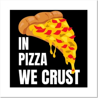 In Pizza We Crust Posters and Art